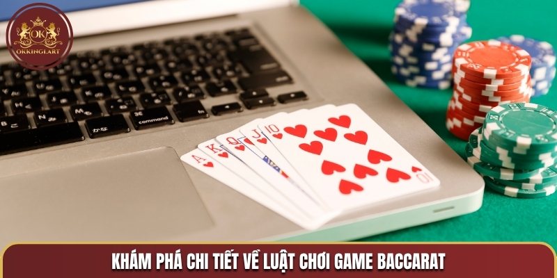 Khám phá chi tiết về luật chơi game baccarat