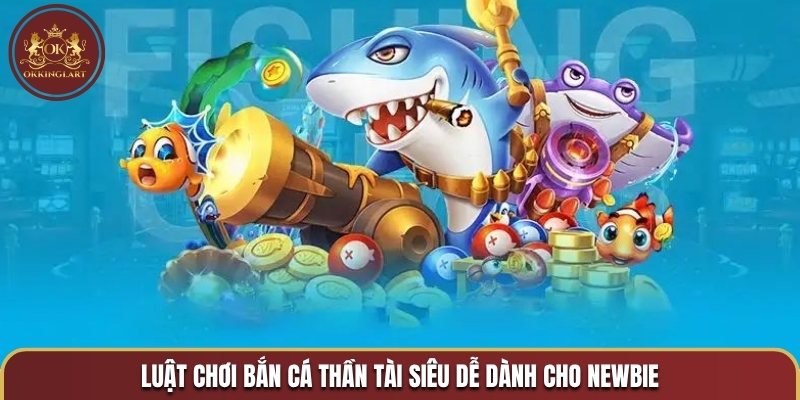 Luật chơi bắn cá Thần Tài siêu dễ dành cho newbie