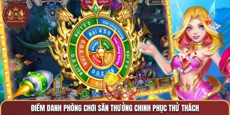 Điểm danh phòng chơi săn thưởng chinh phục thử thách