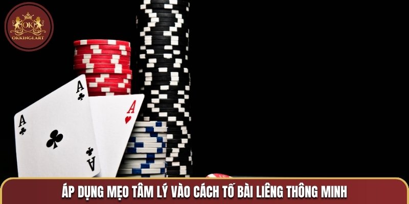 Áp dụng mẹo tâm lý vào cách tố bài liêng thông minh