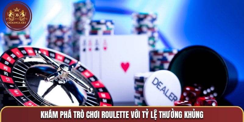 Khám phá trò chơi roulette với tỷ lệ thưởng khủng