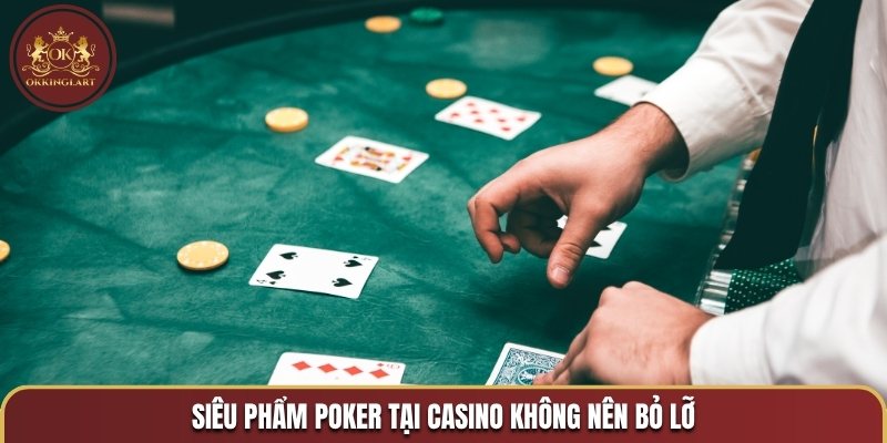 Siêu phẩm poker tại casino không nên bỏ lỡ