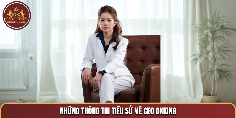 Những thông tin tiểu sử về CEO OKKING