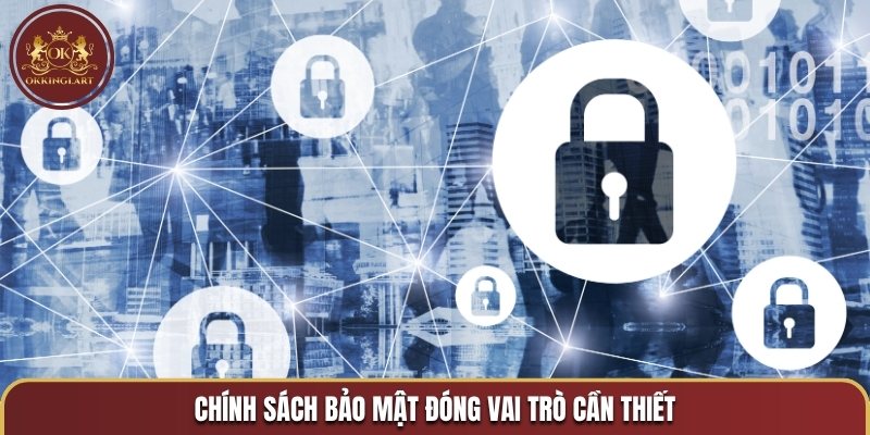 Vai trò chính sách bảo mật OKKING đối với đôi bên