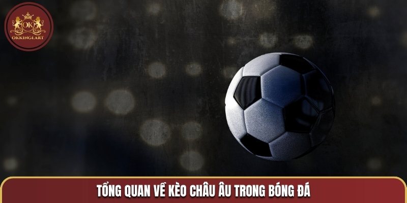 Tổng quan về kèo châu Âu trong bóng đá