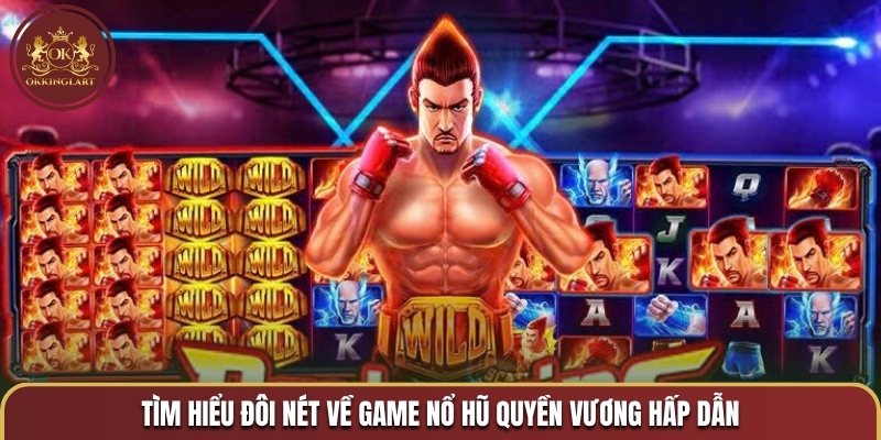 Tìm hiểu đôi nét về game nổ hũ Quyền Vương hấp dẫn