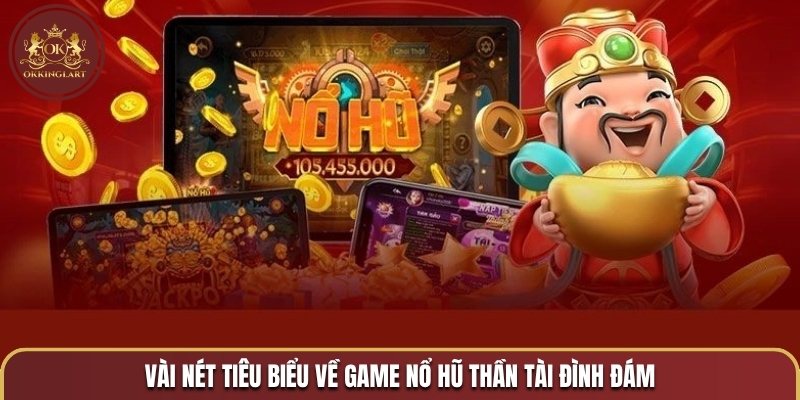 Vài nét tiêu biểu về game nổ hũ Thần Tài đình đám