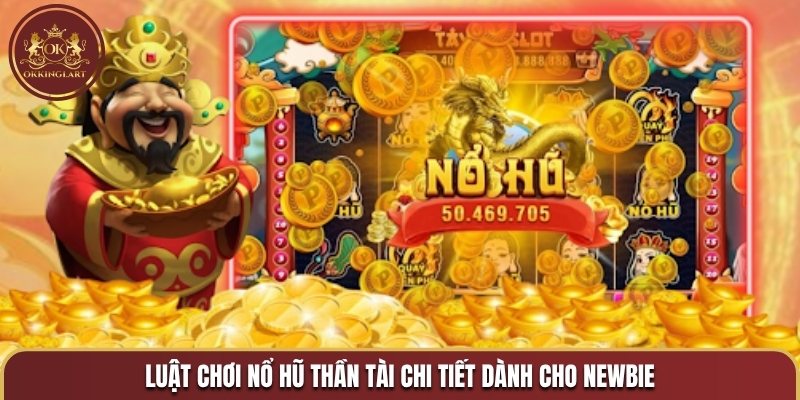 Luật chơi nổ hũ Thần Tài chi tiết dành cho newbie