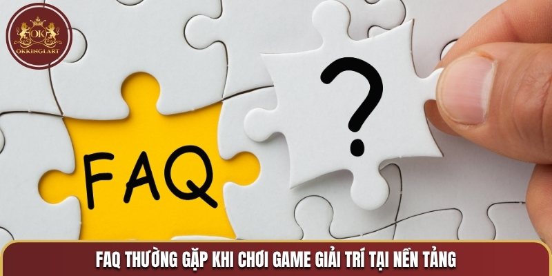 FAQ thường gặp khi chơi game giải trí tại nền tảng