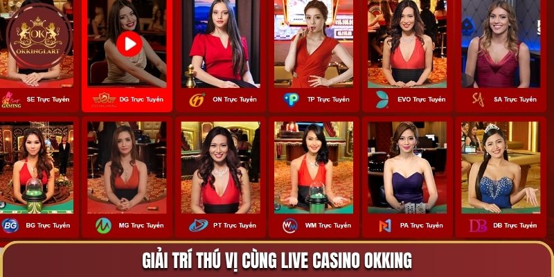 Giải trí thú vị cùng live casino OKKING