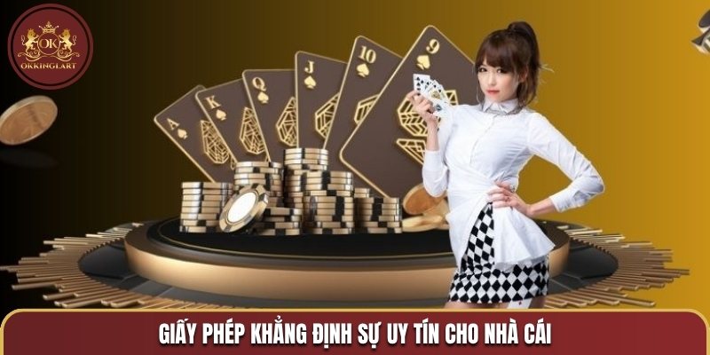 Giấy phép khẳng định sự uy tín cho nhà cái