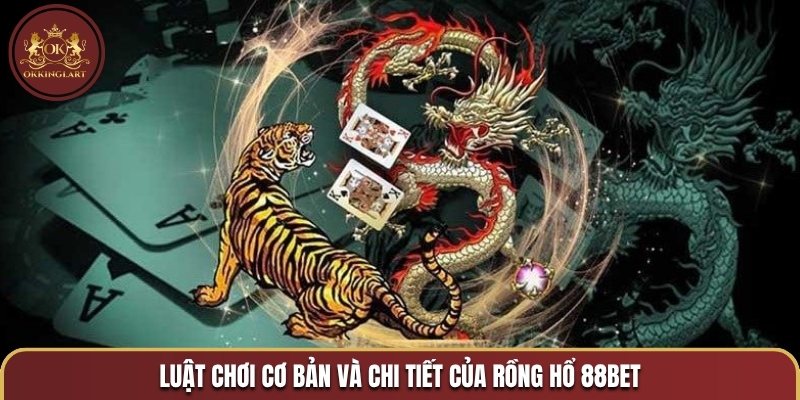 Luật chơi cơ bản và chi tiết của Rồng hổ 88BET