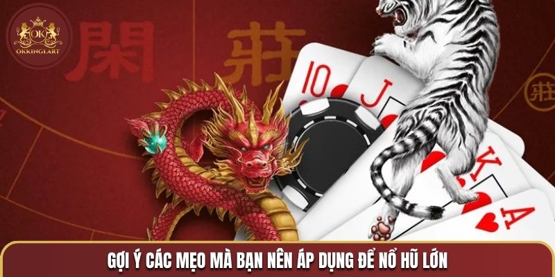 Gợi ý các mẹo mà bạn nên áp dụng để nổ hũ lớn