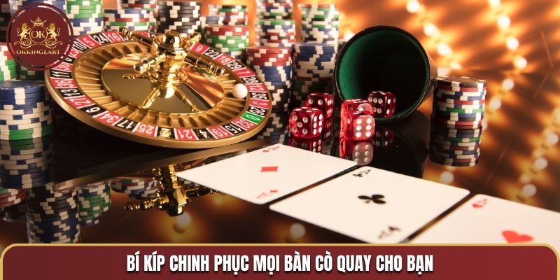 Bí kíp chinh phục mọi bàn cò quay cho bạn
