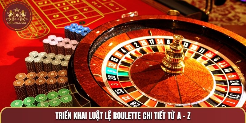 Triển khai luật lệ roulette chi tiết từ A - Z