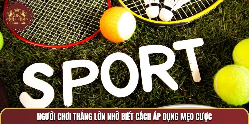 Người chơi thắng lớn nhờ biết cách áp dụng mẹo cược