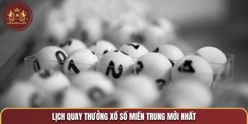 Lịch quay thưởng xổ số miền trung mới nhất
