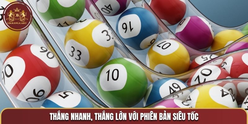 Thắng nhanh, thắng lớn với phiên bản siêu tốc